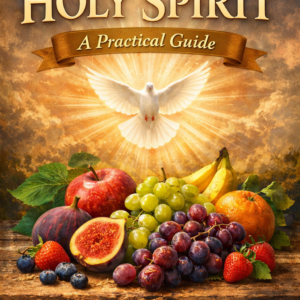 Fruit of the Holy Spirit a Practicle Guide
